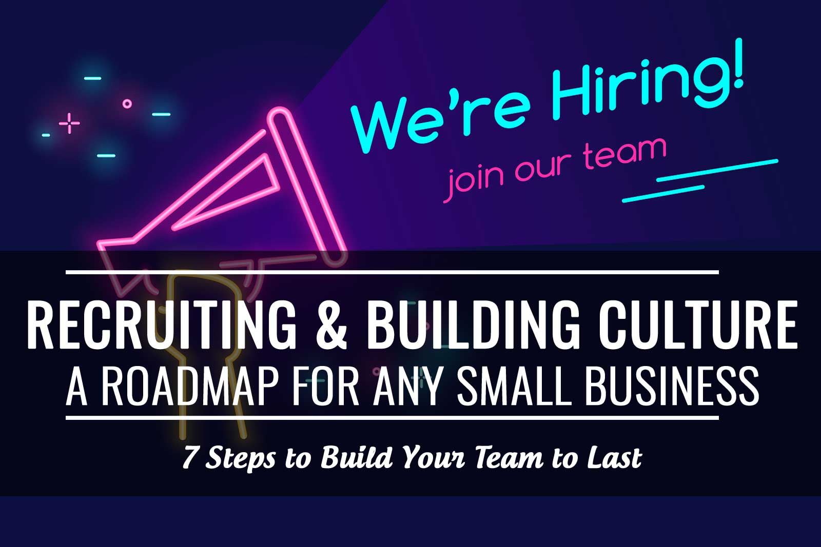 Recruiting and Building Culture: A Roadmap for any SMB. (Ps. We are hiring!)