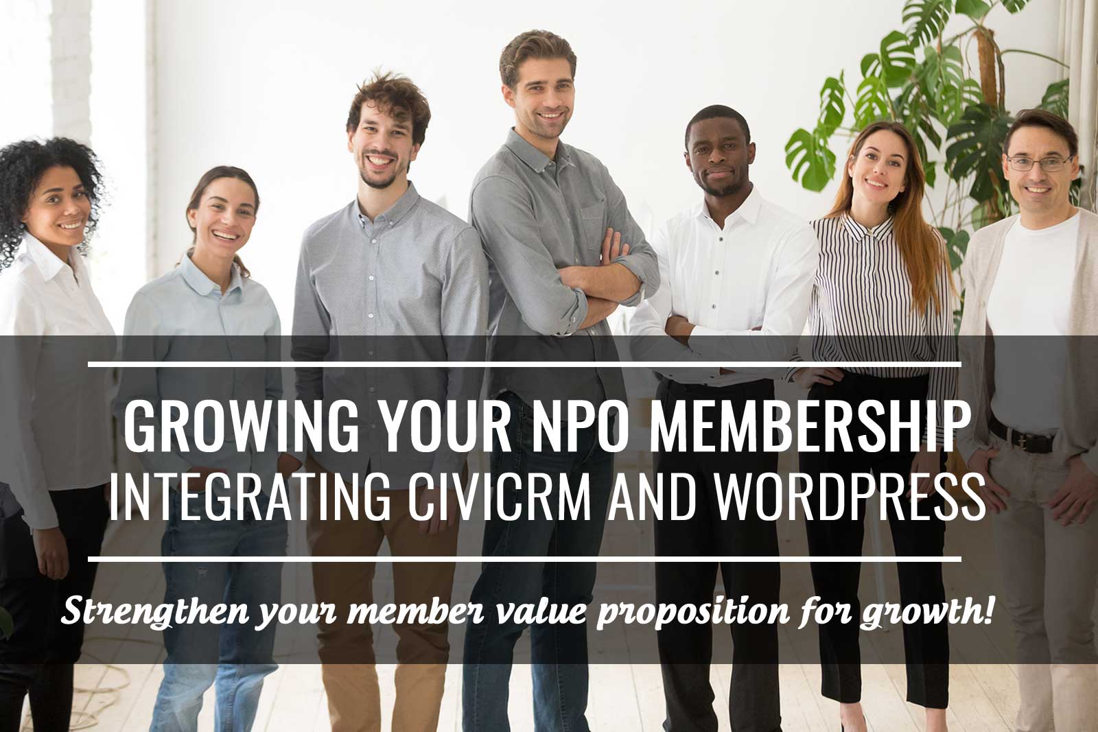 Member value. Growing your membership. CIVICRM.