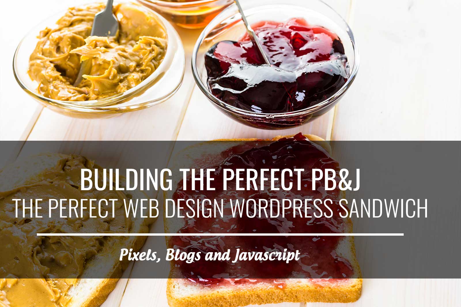 Building the Perfect Web Design PB&J WordPress Sandwich