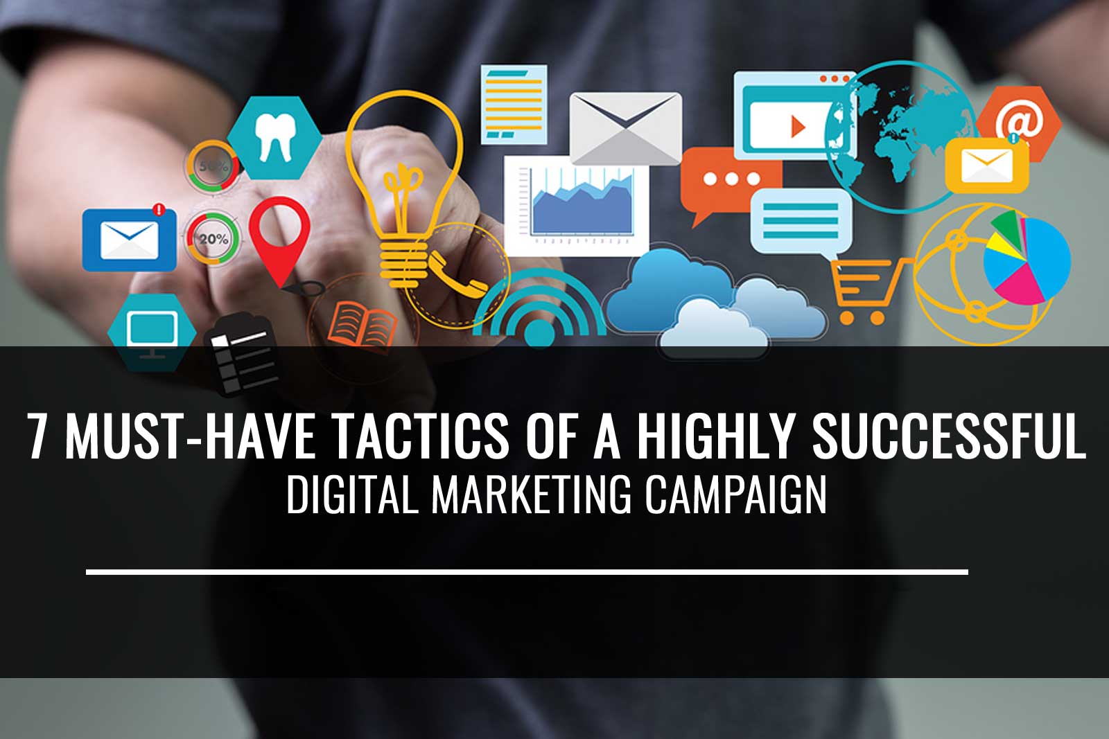 7 Must Have Tactics Of A Highly Successful Digital Marketing Campaign