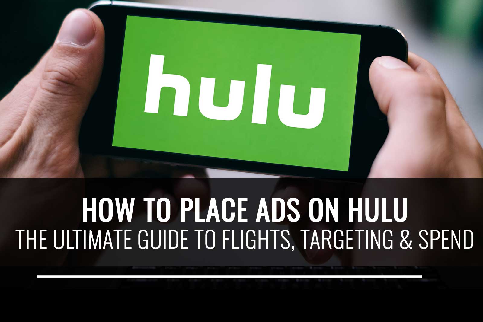 How to place ads on Hulu The Ultimate Guide to flights, targeting and