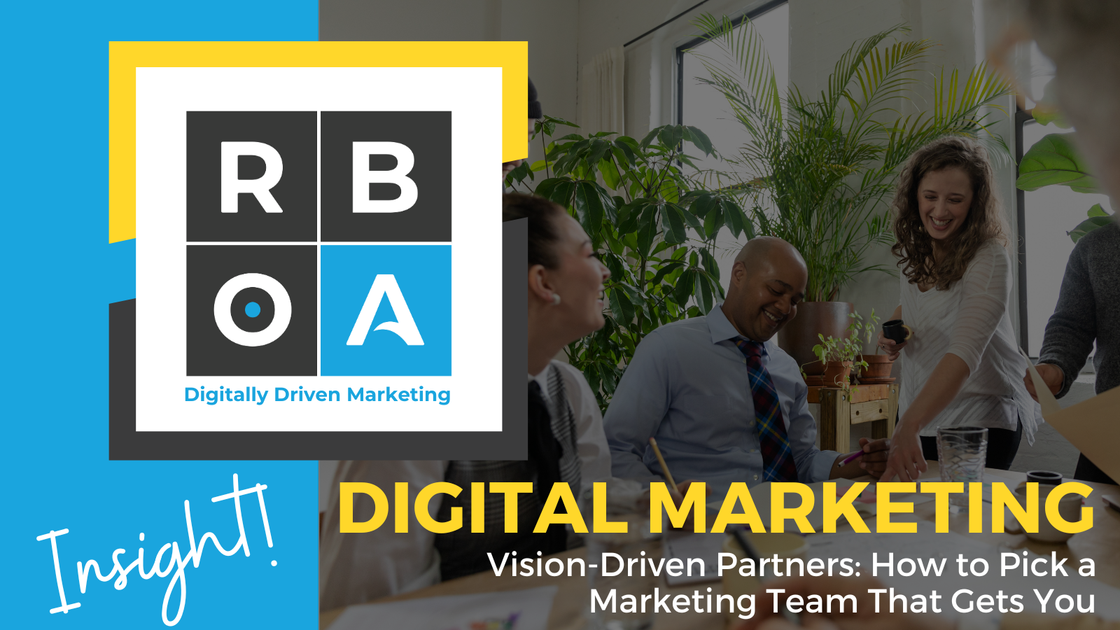 Digital Marketing Insight: Vision-Driven Partners: How to Pick a Marketing Team That Gets You