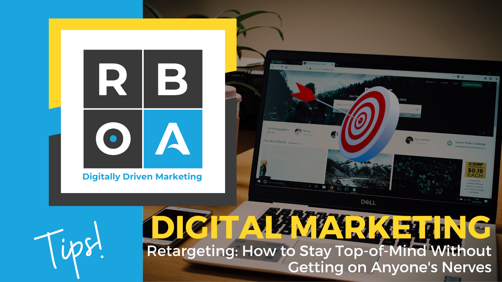 July 28 – Digital Digital Marketing Tips: Retargeting: How to Stay Top-of-Mind Without Getting on Anyone's Nerves